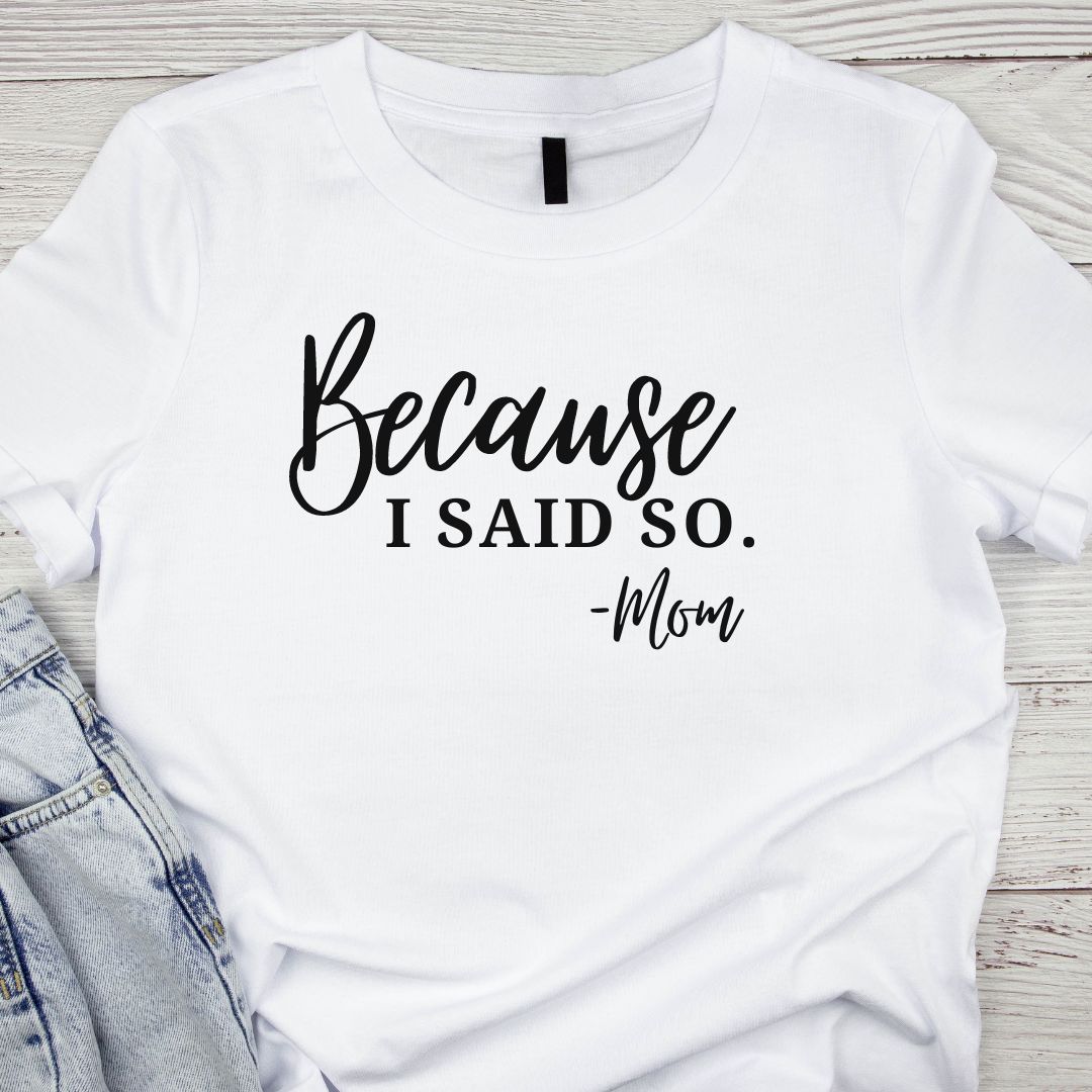 "Because I Said So. -Mom" Cotton T-shirt - Fun Mom Apparel