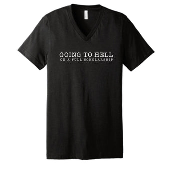Black unisex V-neck t-shirt with the phrase "Going to hell on a full scholarship" printed in white bold lettering