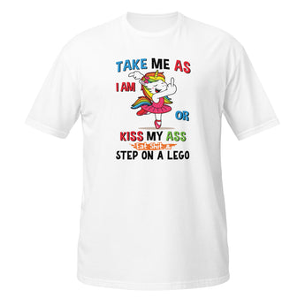 Funny dancing unicorn graphic on white cotton t-shirt with the phrase “Take me as I am or kiss my ass and step on lego” printed on the front.