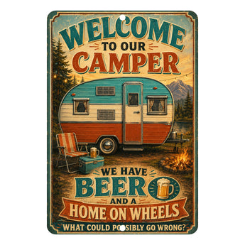 A rectangular vintage-style metal sign with rounded corners and a hanging hole at the top, featuring a retro camper, trees, mountains, a folding chair, and a campfire. The sign reads, 'WELCOME TO OUR CAMPER WE HAVE BEER AND A HOME ON WHEELS WHAT COULD POSSIBLY GO WRONG?' on a plain white background.