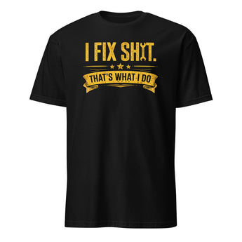 Black cotton t-shirt featuring distressed orange "I Fix Sh*t. That's What I Do." graphic with wrench design for dads, mechanics, and handymen.