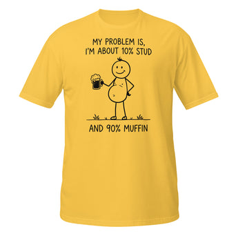 Funny dad bod graphic t-shirt with stick man holding beer and text “My problem is, I’m about 10% stud and 90% muffin” on daisy yellow tee.