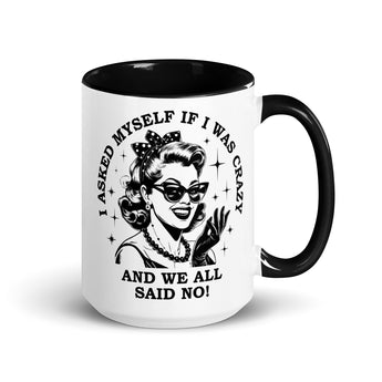 15 oz ceramic mug with retro lady and quote "I Asked Myself If I Was Crazy and We All Said No", black handle and interior