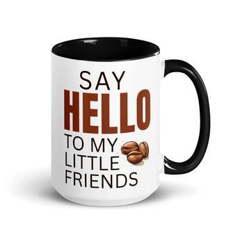 15 oz coffee mug with black handle and interior featuring the phrase "Say Hello to My Little Friends" and coffee bean graphic