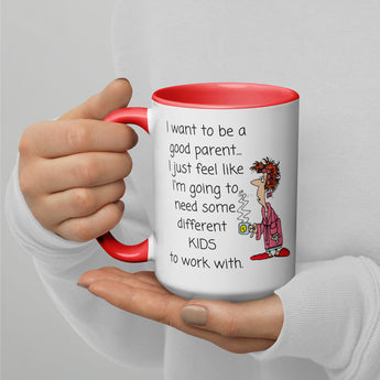 I want to be a good parent...I just feel like I'm going to need some different kids to work with funny good parent coffee mug on red handled coffee mug