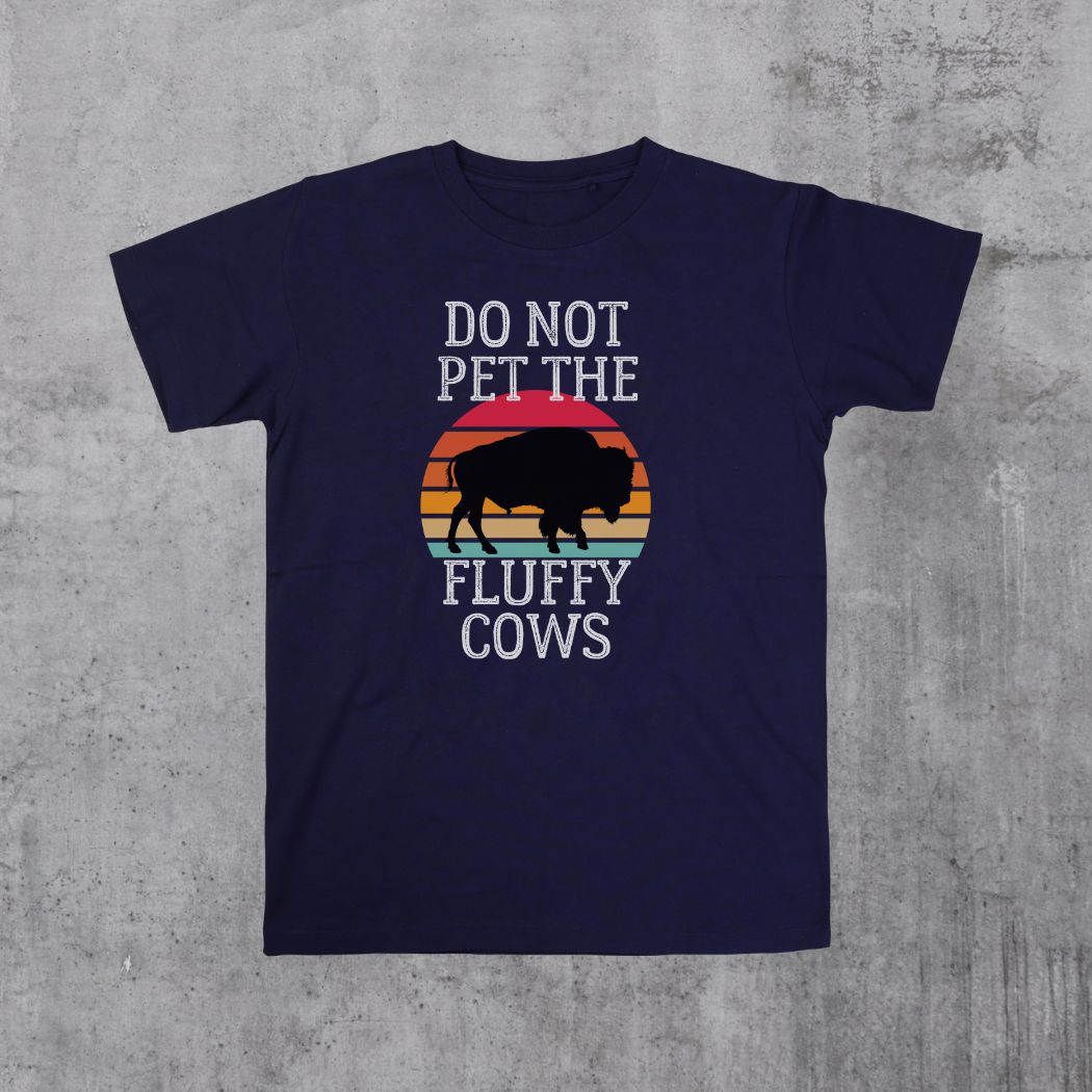 TShirt - Do not pet the fluffy Bison Cows