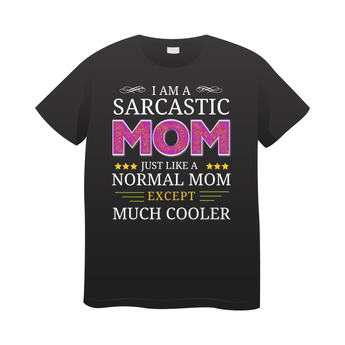 I am a sarcastic mom, just like a normal mom except much cooler graphic cotton unisex tshirt