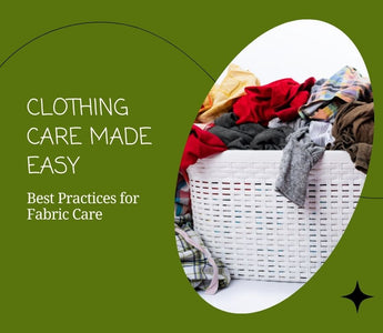 Clothing Care Made Easy: Best Practices for Fabric Care