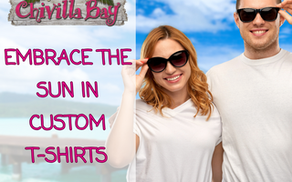 Embrace the Sun in Style with Custom T-Shirts from Chivilla Bay