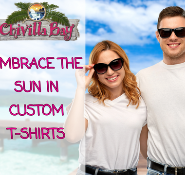 Embrace the Sun in Style with Custom T-Shirts from Chivilla Bay