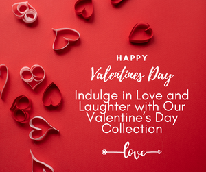 Indulge in Love and Laughter with Our Valentine’s Day Collection