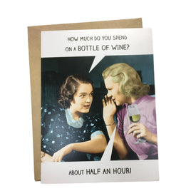 How much do you spend on a bottle of wine? About Half an Hour! Happy Birthday Greeting Card
