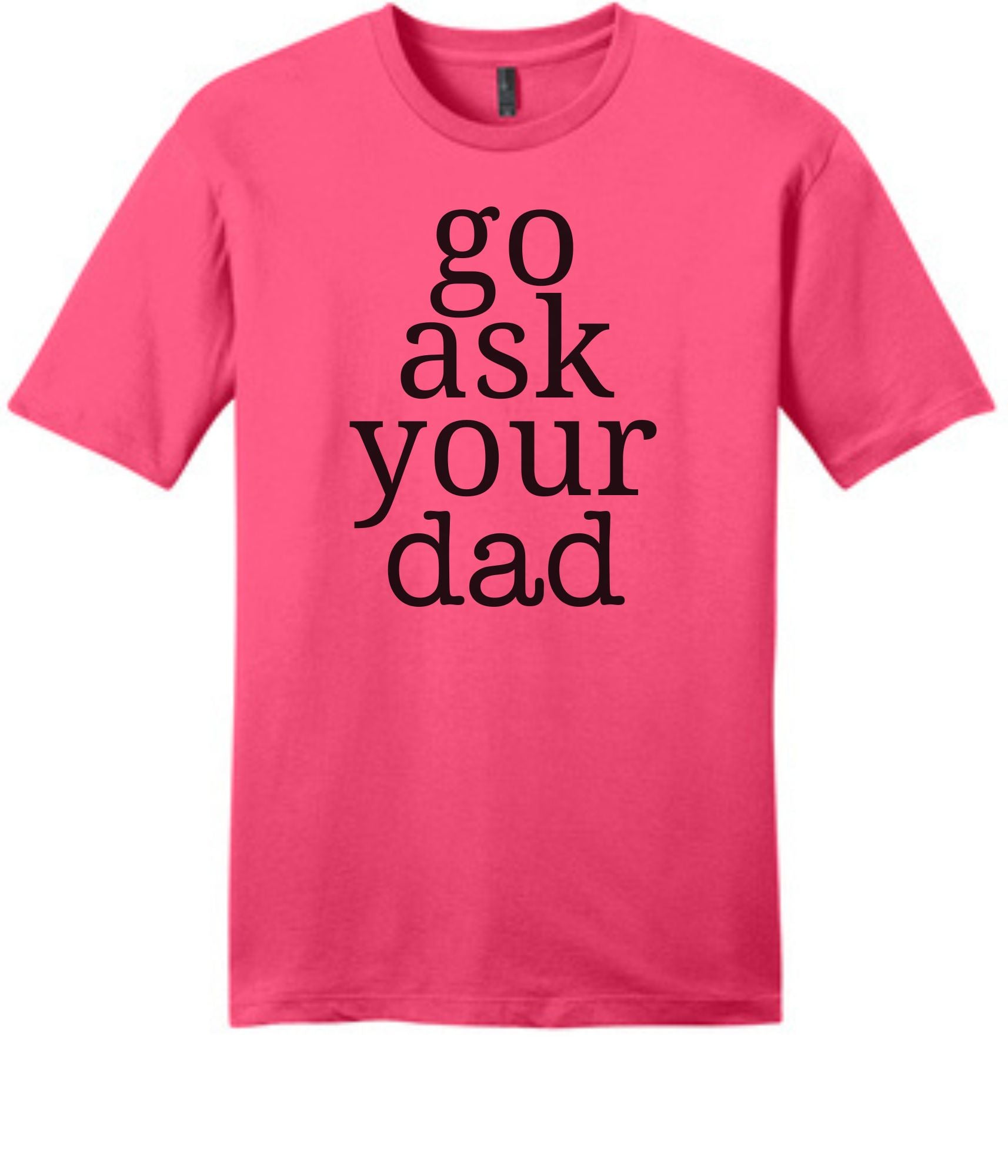 Tshirt - Go Ask Your Dad Funny mom shirt
