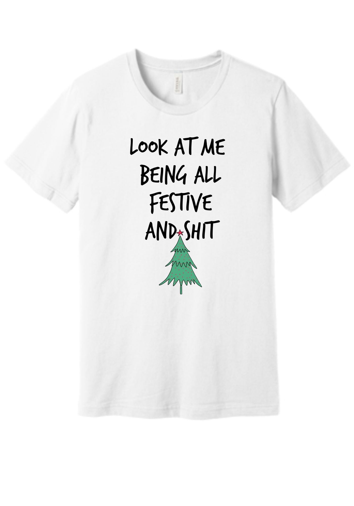 Funny Holiday tshirt - look at me being all festive and shit white cotton tee