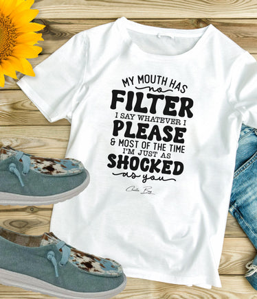 My mouth has no filter, I say whatever I please and most of the time I'm just as shocked as you funny tshirt