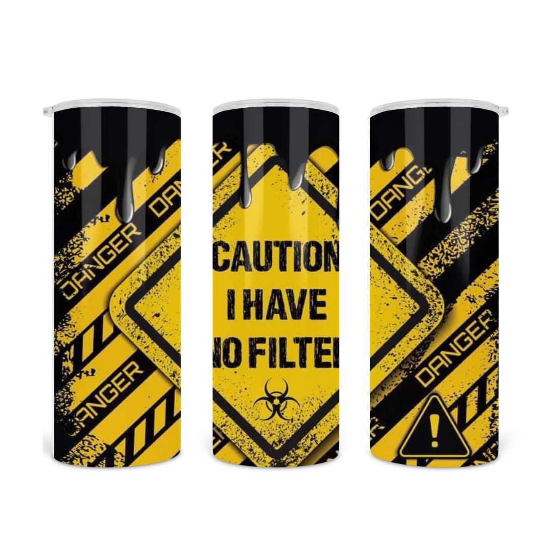 20 oz Stainless Steel Tumbler - "Caution I Have No Filter"