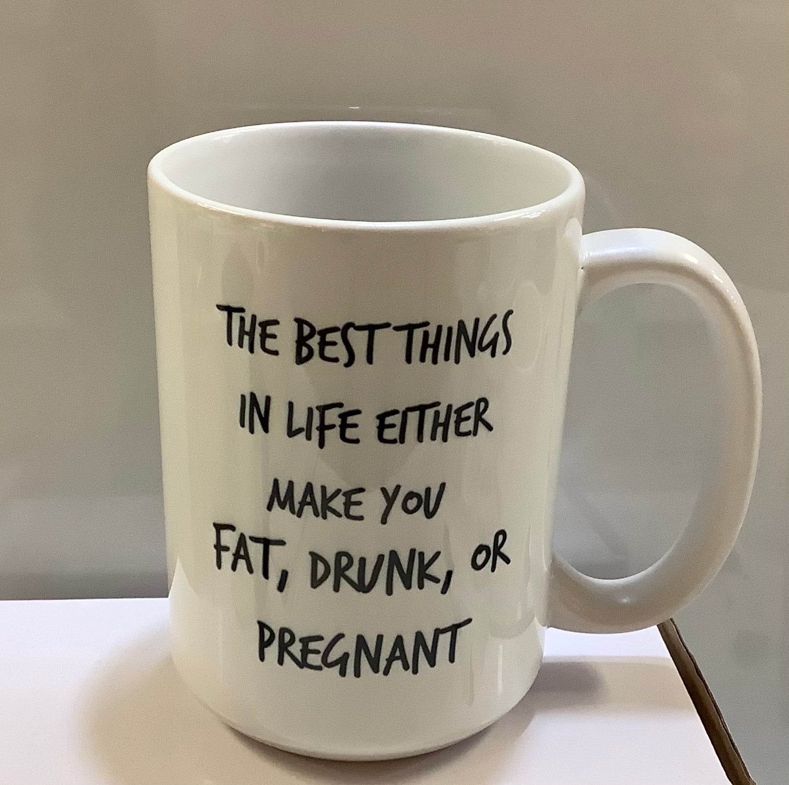 Coffee Mug Best Things Make You Fat, Drunk, or Pregnant