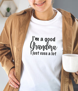 Tshirt - I'm a good Grandma I just cuss a lot