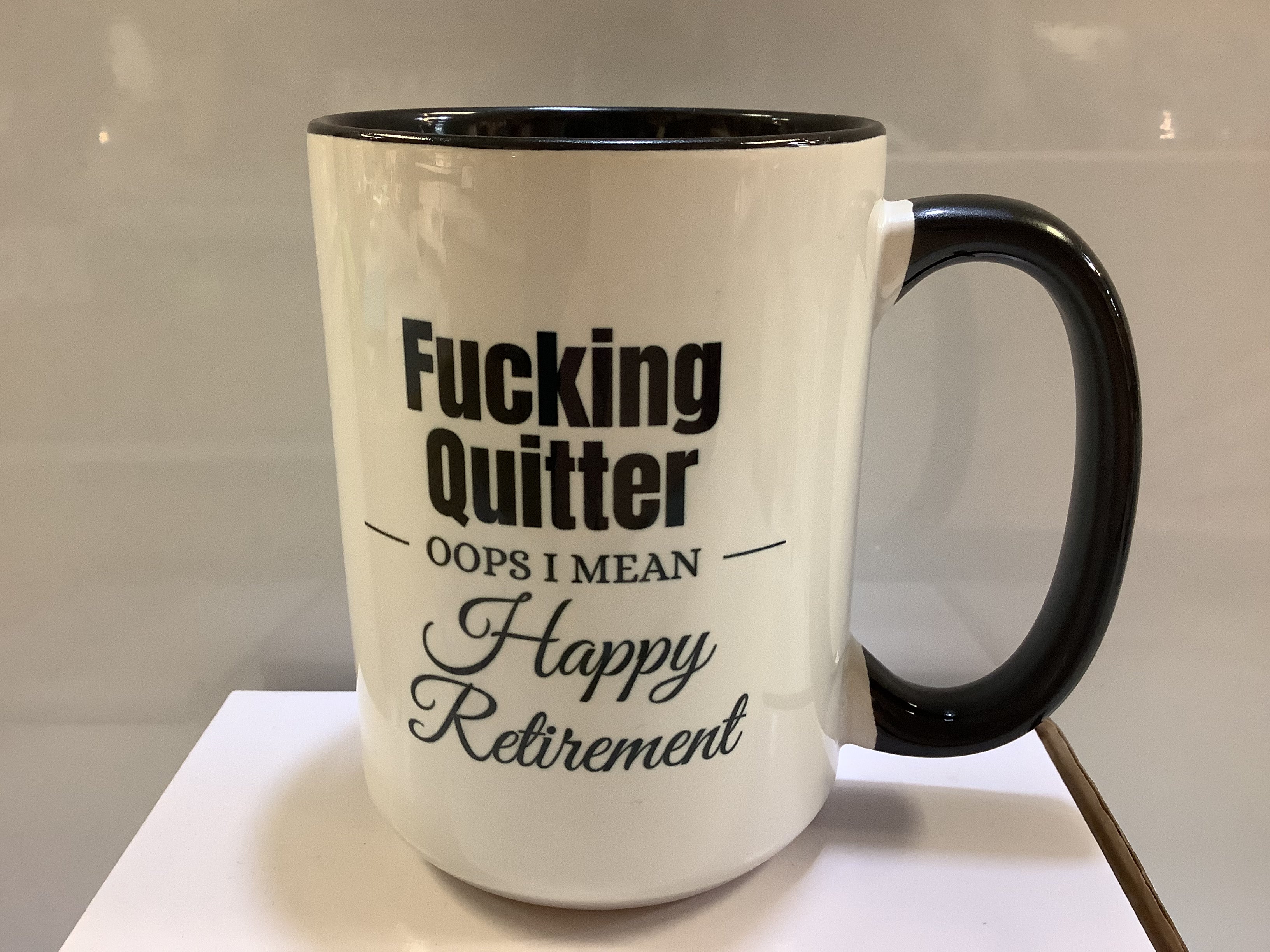 Coffee Mug Fucking Quitter-Oops I Mean- Happy Retirement