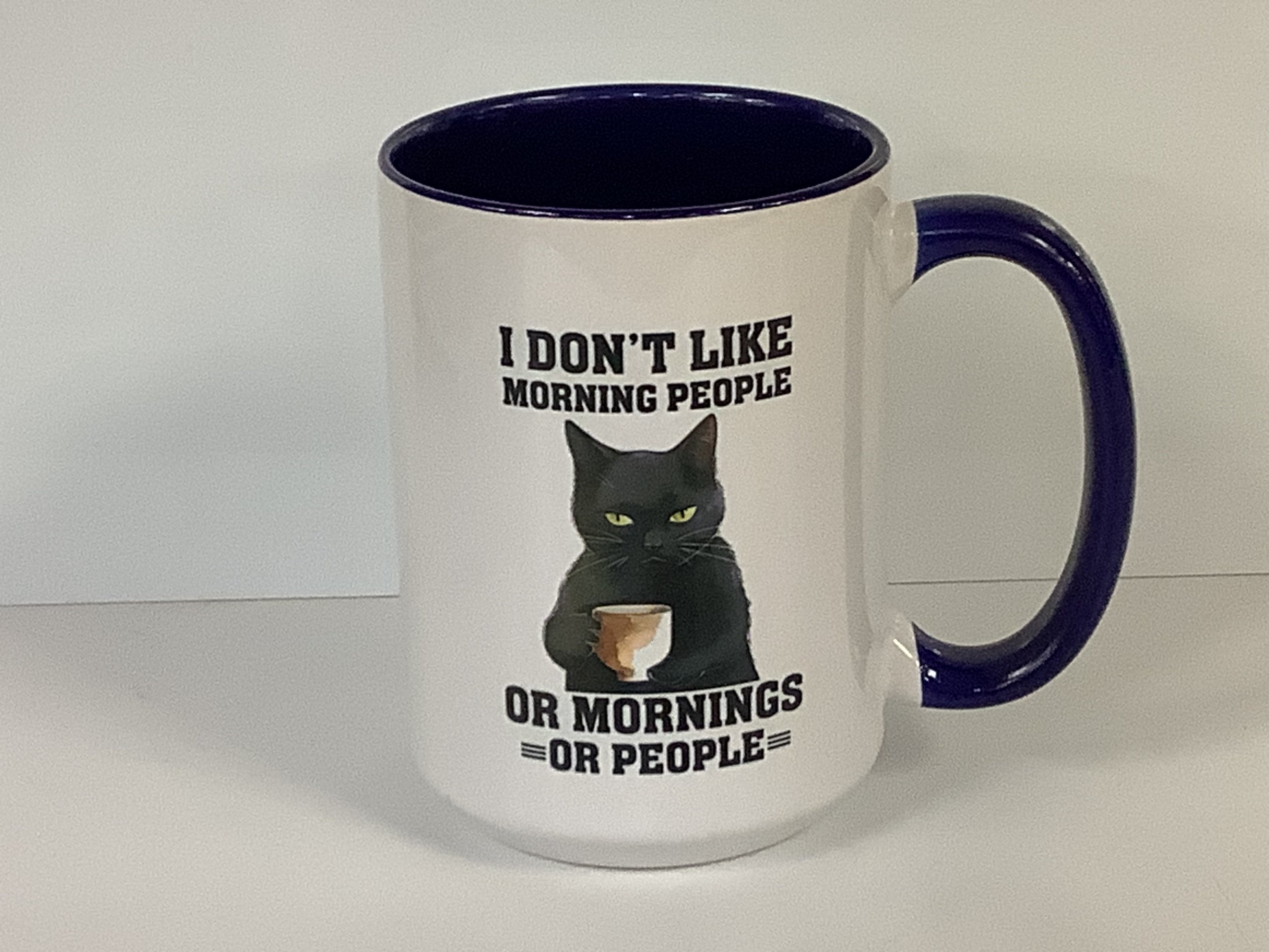 Coffee Mug I Don't Like Morning People Or Mornings Or People