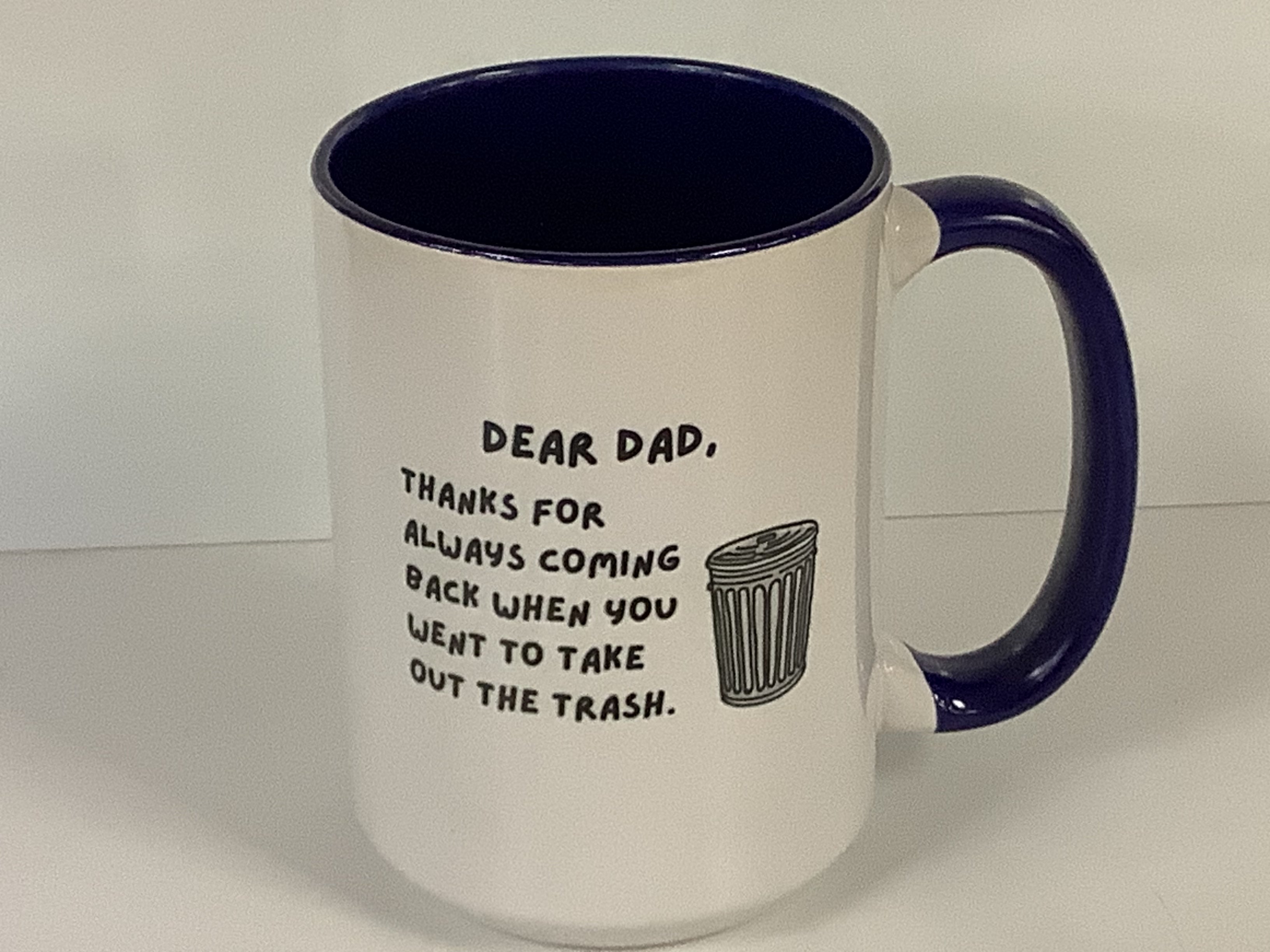Coffee Mug Dear Dad Thanks For Coming Back When You Take Out The Trash