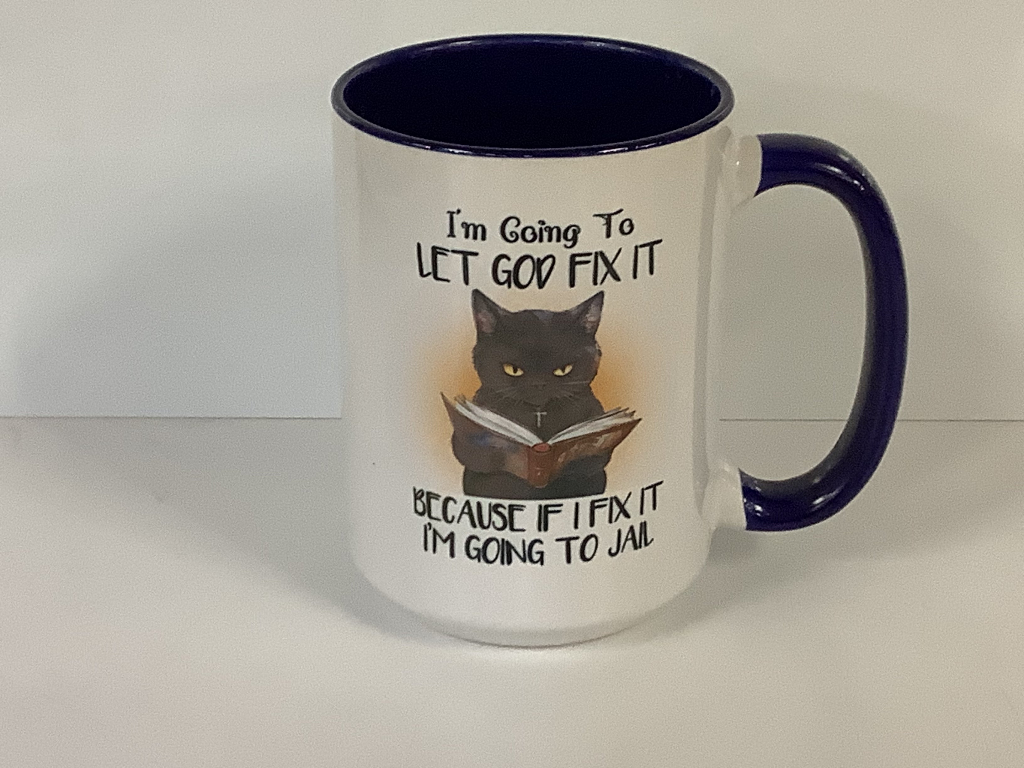 Coffee Mug Let God Fix It Or I'm Going To Jail