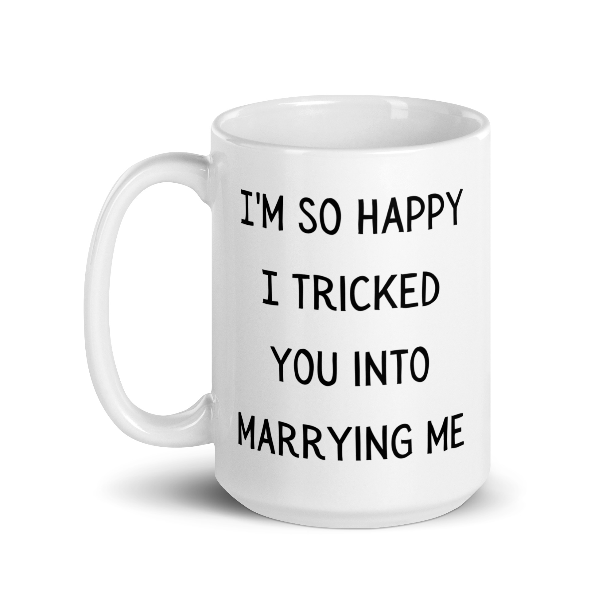 Tricked Funny Marriage Coffee Mug | I Tricked You Into Marrying Me Mug ...