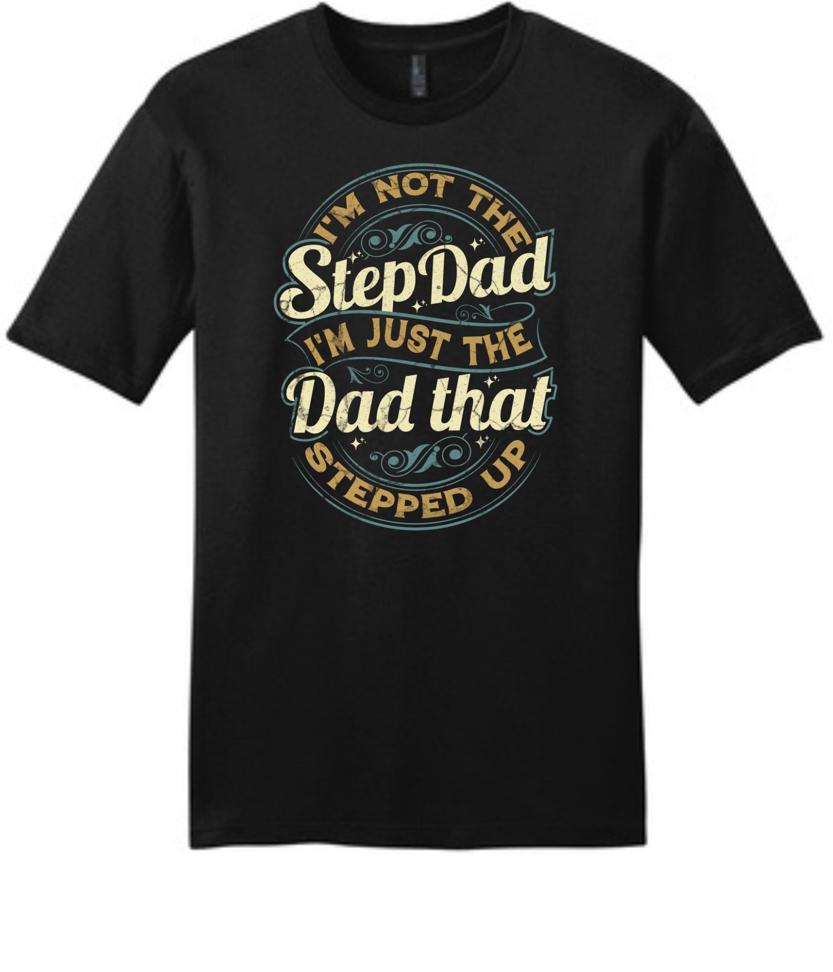 I'm not the step dad, I'm just the dad that stepped up black cotton tshirt. Great gift for Father's Day for the dad that stepped up.