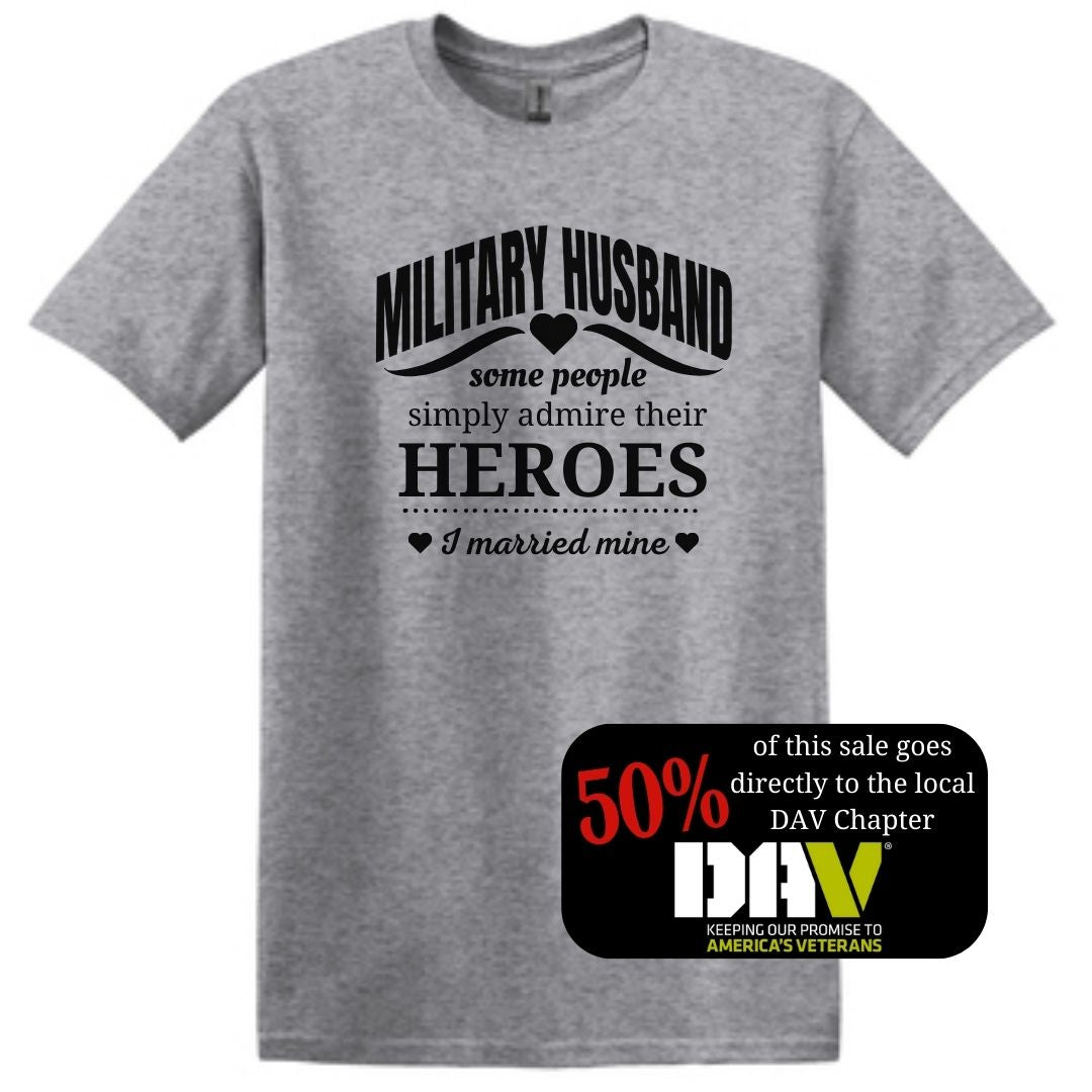 Military Husband T-Shirt - "Some People Simply Admire Their Heros, I Married Mine"