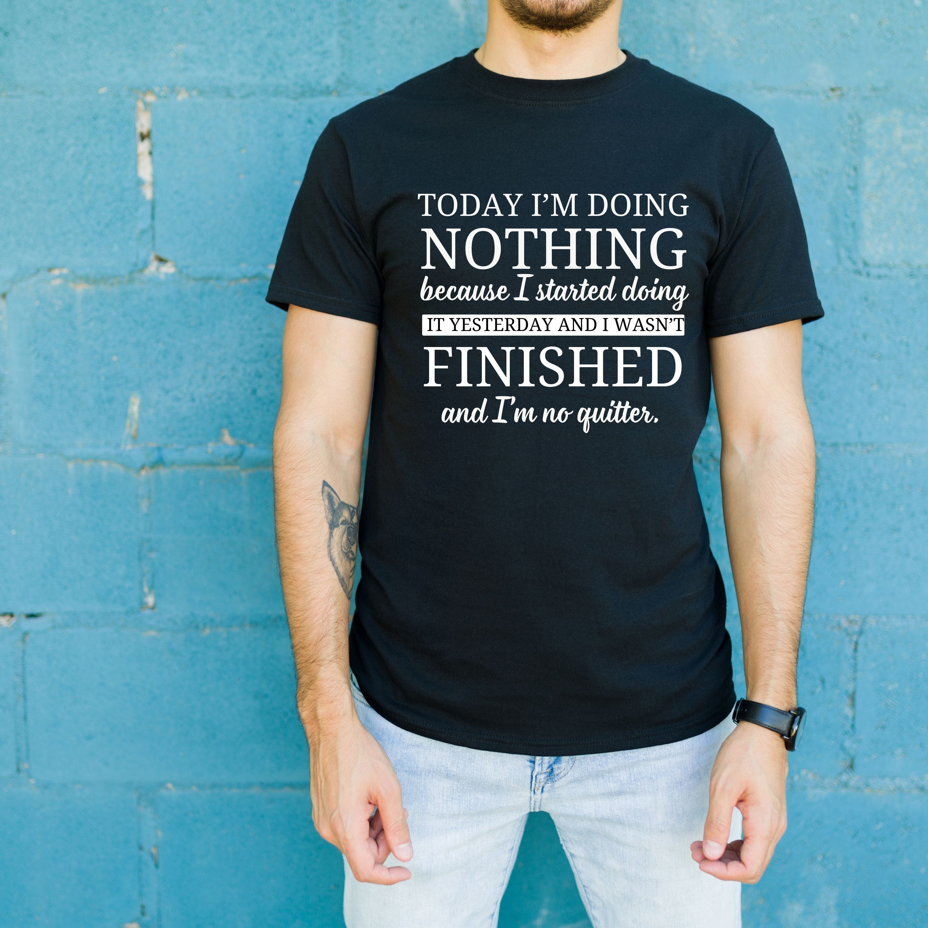 Today I'm Doing Nothing I'm no Quitter Black Tshirt