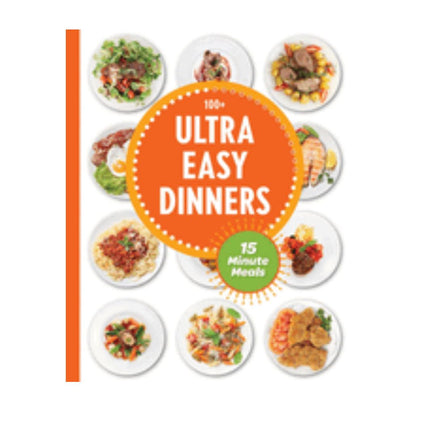 100+ Ultra Easy Dinners Cookbook, featuring 15 minute meal recipes.