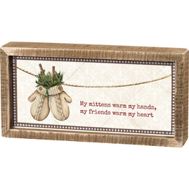 Mittens warm my hands, my friends warm my heart inset box sign measuring 10 inches x 5 inches x 1.75 inches. Made from wood and paper.