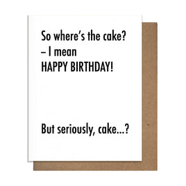 So where's the cake? I mean HAPPY BIRTHDAY! But seriously, cake...? Fun Birthday greeting card 