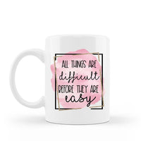 All things are difficult before they are easy inspirational 15 oz white ceramic coffee mug 