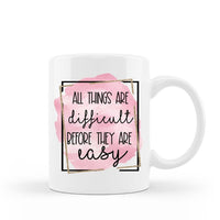 All things are difficult before they are easy inspirational 15 oz white ceramic coffee mug