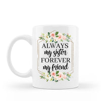 Always my sister forever my friend inspirational coffee mug 15 oz white ceramic cup
