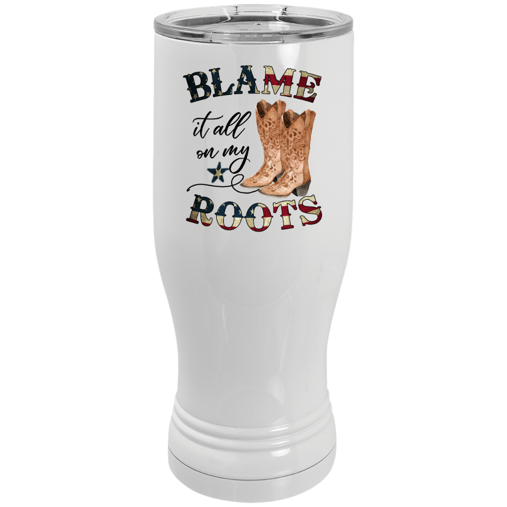 Blame it all on my Roots Stainless Steel Pilsner Beer Tumbler