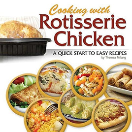 Cooking with Rotisserie Chicken, a quick start to easy recipes by Theresa Millang