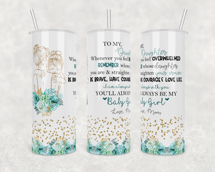 Daughter you will always be my baby girl love mom 20 oz stainless steel skinny tumbler with clear lid and straw
