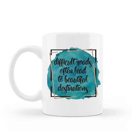 Difficult Roads lead to beautiful destinations inspirational coffee mug saying on 15 oz white ceramic coffee cup