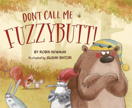 Don't call me Fuzzybutt! Written by Robin Newman and illustrated by Susan Batori. Hardcover childrens book.