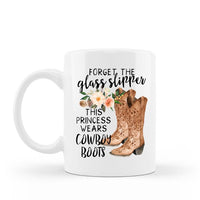 Forget the glass slipper, this princess wears cowboy boots western funny saying on a 15 oz white ceramic coffee mug