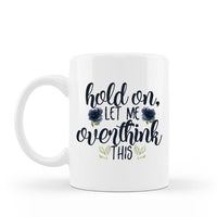 Hold on let me overthink this sarcastic coffee mug 15 oz white ceramic cup