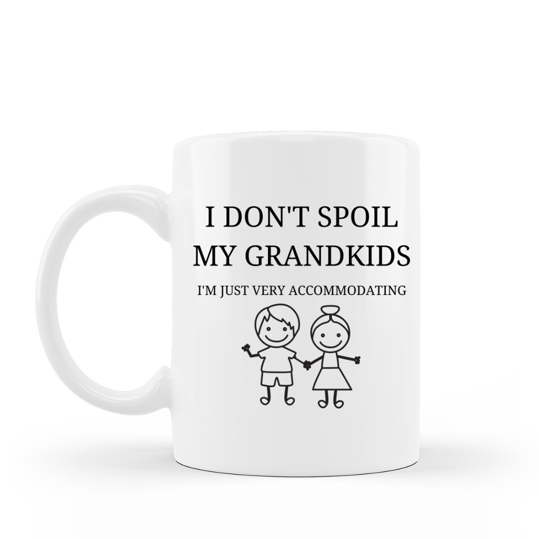 I don't spoil my grandkids, I'm just very accommodating 15 oz white ceramic coffee mug