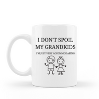 I don't spoil my grandkids, I'm just very accommodating 15 oz white ceramic coffee mug