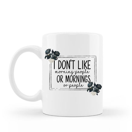 I don't like morning people or mornings or people funny coffee mug 15 oz white ceramic cup