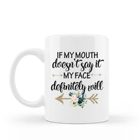 If my mouth doesn't say it my face definitely will funny sarcastic coffee mug 15 oz white ceramic hot chocolate cup