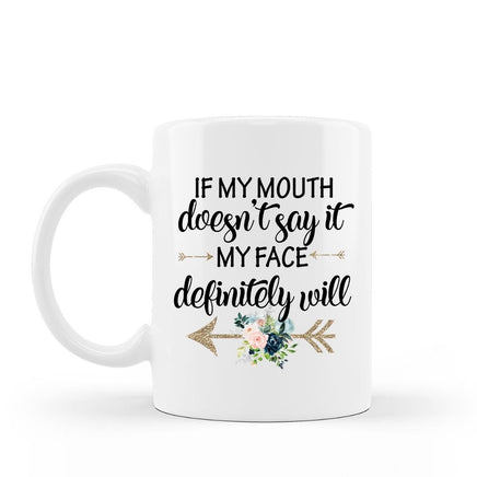 If my mouth doesn't say it my face definitely will funny sarcastic coffee mug 15 oz white ceramic hot chocolate cup
