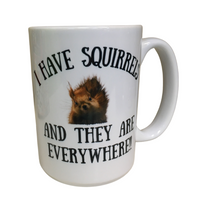 I have squirrels and they are everywhere funny coffee mug design on 15 oz white ceramic hot chocolate cup