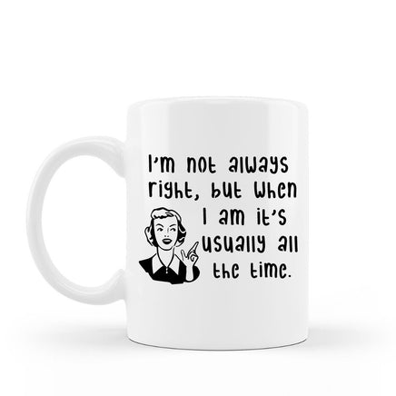 I'm not always right but when I am it's usually all the time retro funny coffee mug 15 oz white ceramic cup